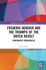 Frederik Hendrik and the Triumph of the Dutch Revolt: Comparative Insurgencies