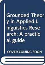 Grounded Theory in Applied Linguistics Research: A practical guide