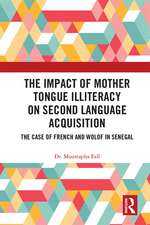 The Impact of Mother Tongue Illiteracy on Second Language Acquisition: The Case of French and Wolof in Senegal