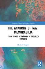 The Anarchy of Nazi Memorabilia: From Things of Tyranny to Troubled Treasure