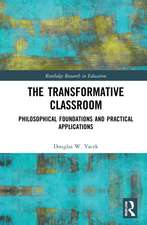 The Transformative Classroom: Philosophical Foundations and Practical Applications