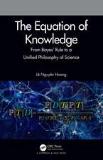 The Equation of Knowledge: From Bayes' Rule to a Unified Philosophy of Science