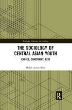 The Sociology of Central Asian Youth: Choice, Constraint, Risk