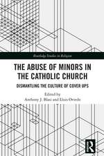 The Abuse of Minors in the Catholic Church: Dismantling the Culture of Cover Ups