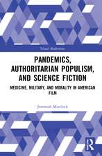 Pandemics, Authoritarian Populism, and Science Fiction: Medicine, Military, and Morality in American Film