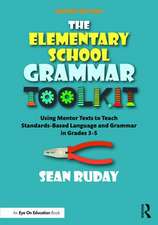 The Elementary School Grammar Toolkit: Using Mentor Texts to Teach Standards-Based Language and Grammar in Grades 3–5