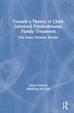 Toward a Theory of Child-Centered Psychodynamic Family Treatment: The Anna Ornstein Reader