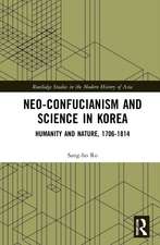 Neo-Confucianism and Science in Korea: Humanity and Nature, 1706-1814