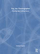 You, the Choreographer: Creating and Crafting Dance