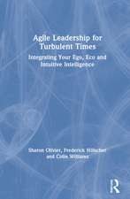 Agile Leadership for Turbulent Times: Integrating Your Ego, Eco and Intuitive Intelligence