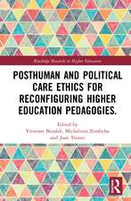 Posthuman and Political Care Ethics for Reconfiguring Higher Education Pedagogies