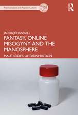 Fantasy, Online Misogyny and the Manosphere: Male Bodies of Dis/Inhibition