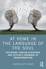 At Home In The Language Of The Soul: Exploring Jungian Discourse and Psyche’s Grammar of Transformation