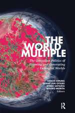 The World Multiple: The Quotidian Politics of Knowing and Generating Entangled Worlds