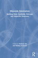 Museum Innovation: Building More Equitable, Relevant and Impactful Museums