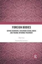 Foreign Bodies: Eating Disorders, Childhood Sexual Abuse, and Trauma-Informed Treatment