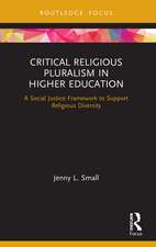 Critical Religious Pluralism in Higher Education: A Social Justice Framework to Support Religious Diversity