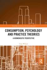 Consumption, Psychology and Practice Theories: A Hermeneutic Perspective