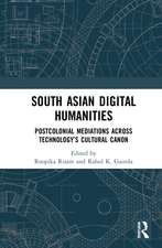 South Asian Digital Humanities: Postcolonial Mediations across Technology’s Cultural Canon