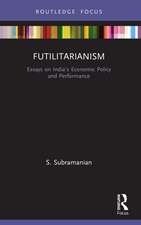 Futilitarianism: Essays on India’s Economic Policy and Performance