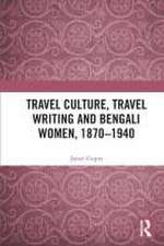 Travel Culture, Travel Writing and Bengali Women, 1870–1940