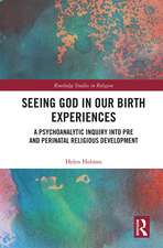 Seeing God in Our Birth Experiences: A Psychoanalytic Inquiry into Pre and Perinatal Religious Development.