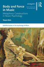 Body and Force in Music: Metaphoric Constructions in Music Psychology