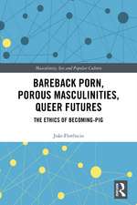 Bareback Porn, Porous Masculinities, Queer Futures