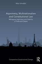 Asymmetry, Multinationalism and Constitutional Law: Managing Legitimacy and Stability in Federalist States