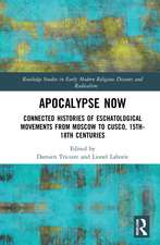 Apocalypse Now: Connected Histories of Eschatological Movements from Moscow to Cusco, 15th-18th Centuries