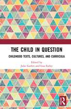 The Child in Question: Childhood Texts, Cultures, and Curricula