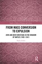 From Mass Conversion to Expulsion: Jews and New Christians in the Kingdom of Naples (1492–1541)