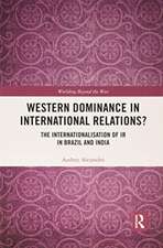 Western Dominance in International Relations?: The Internationalisation of IR in Brazil and India