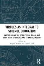 Virtues as Integral to Science Education: Understanding the Intellectual, Moral, and Civic Value of Science and Scientific Inquiry