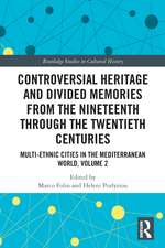 Controversial Heritage and Divided Memories from the Nineteenth Through the Twentieth Centuries: Multi-Ethnic Cities in the Mediterranean World, Volume 2