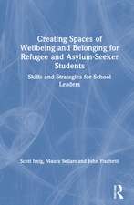 Creating Spaces of Wellbeing and Belonging for Refugee and Asylum-Seeker Students: Skills and Strategies for School Leaders