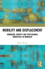 Mobility and Displacement: Nomadism, Identity and Postcolonial Narratives in Mongolia