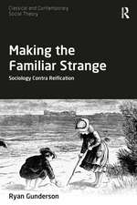 Making the Familiar Strange: Sociology Contra Reification