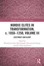 Nordic Elites in Transformation, c. 1050–1250, Volume III: Legitimacy and Glory