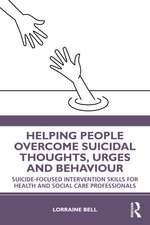 Helping People Overcome Suicidal Thoughts, Urges and Behaviour: Suicide-focused Intervention Skills for Health and Social Care Professionals