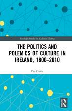 The Politics and Polemics of Culture in Ireland, 1800–2010