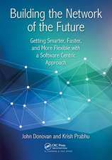 Building the Network of the Future: Getting Smarter, Faster, and More Flexible with a Software Centric Approach