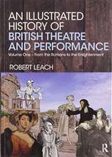 An Illustrated History of British Theatre and Performance: Volume One - From the Romans to the Enlightenment