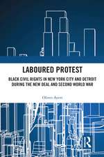 Laboured Protest: Black Civil Rights in New York City and Detroit During the New Deal and Second World War