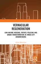 Vernacular Regeneration: Low-income Housing, Private Policing and Urban Transformation in inner-city Johannesburg