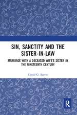 Sin, Sanctity and the Sister-in-Law: Marriage with a Deceased Wife’s Sister in the Nineteenth Century