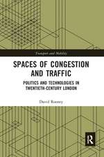 Spaces of Congestion and Traffic: Politics and Technologies in Twentieth-Century London