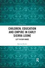 Children, Education and Empire in Early Sierra Leone: Left in Our Hands