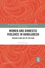 Women and Domestic Violence in Bangladesh: Seeking A Way Out of the Cage