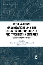 International Organizations and the Media in the Nineteenth and Twentieth Centuries: Exorbitant Expectations